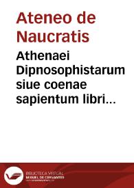 Athenaei Dipnosophistarum siue coenae sapientum libri XV