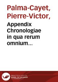 Appendix Chronologiae in qua rerum omnium memorabilium, toto orbe gestarum, breui recensione, continuatur historia