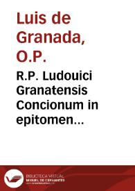 R.P. Ludouici Granatensis Concionum in epitomen redactarum, tomus primus : postillas et homilias in totius anni de tempore Euangelia continens