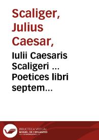 Iulii Caesaris Scaligeri ... Poetices libri septem...