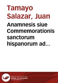 Anamnesis siue Commemorationis sanctorum hispanorum ad ordinem et methodum Martyrologii Romani quo utitur Ecclesia Catholica