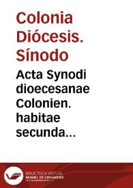 Acta Synodi dioecesanae Colonien. habitae secunda octobris, anno Domini 1548, sub Reuerendissimo ... Domino Adolpho, Colonien. Archiepiscopo...