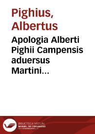 Apologia Alberti Pighii Campensis aduersus Martini Buceri calumnias, quas & solidis argumentis, & clarissimis rationibus confutat