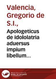 Apologeticus de idololatria aduersus impium libellum Iacobi Heerbrandi lutherani...