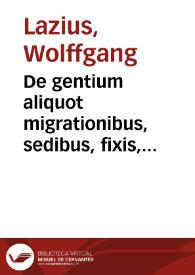 De gentium aliquot migrationibus, sedibus, fixis, reliquiis, linguarumque initiis & immutationibus ac dialectis, libri XII...
