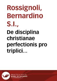 De disciplina christianae perfectionis pro triplici hominum statu incipientium, proficientium et perfectorum ex Sanctis Scripturis et Patribus libri quinque...