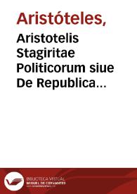 Aristotelis Stagiritae Politicorum siue De Republica libri octo