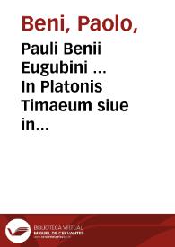 Pauli Benii Eugubini ... In Platonis Timaeum siue in naturalem omnem atque diuinam Platonis et Aristotelis philosophiam decades tres...