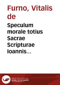 Speculum morale totius Sacrae Scripturae Ioannis Vitalis..., in quo uniuersae ferè loca, & figurae veteris, ac noui Testamenti in sensu mystico explanantur...