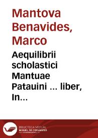 Aequilibrii scholastici Mantuae Patauini ... liber, In primam et secundam Decretalium partem...
