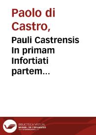 Pauli Castrensis In primam Infortiati partem commentaria