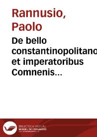 De bello constantinopolitano et imperatoribus Comnenis per gallos et venetos restitutis historia