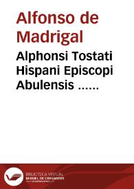 Alphonsi Tostati Hispani Episcopi Abulensis ... Commentaria in Leuiticum : mendis nunc sanè quam plurimis diligenter expurgata : cum indice copiosissimo...