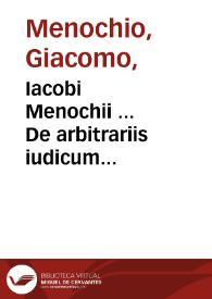 Iacobi Menochii ... De arbitrariis iudicum quaestionibus et causis, libri duo