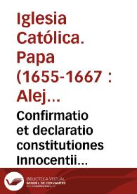Confirmatio et declaratio constitutiones Innocentii Papae X qua damnatae sunt quinque propositiones excerptae a libro C. Jansenii...