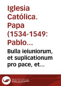 Bulla ieiuniorum, et suplicationum pro pace, et gratiarum proinde a S.D.N. plenissime concessarum