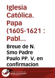 Breue de N. Smo Padre Paulo PP. V, en confirmacion de los priuilegios de la Orden de S. Iuan de Ierusalem