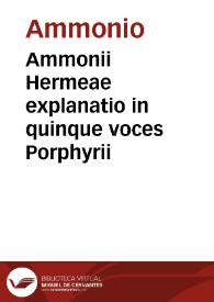 Ammonii Hermeae explanatio in quinque voces Porphyrii