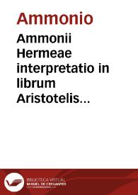 Ammonii Hermeae interpretatio in librum Aristotelis Perihermenias