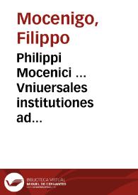 Philippi Mocenici ... Vniuersales institutiones ad hominum perfectionem, quatenus industria parari potest...