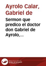 Sermon que predico el doctor don Gabriel de Ayrolo, Arcediano de la ... Iglesia de Guadalajara y natural de la ciudad de Mexico el dia de su patron S. Hypolito...