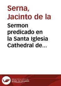 Sermon predicado en la Santa Iglesia Cathedral de Mexico : en la fiesta que su ... Cavildo hizo a el insigne mexicano prothomartyr ... del Iapon S. Felipe de Iesus, en su dia...