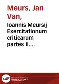 Ioannis Meursij Exercitationum criticarum partes II, quarum prima Curarum plautinarum commentarium...