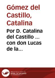 Por D. Catalina del Castillo ... con don Lucas de la Peña...