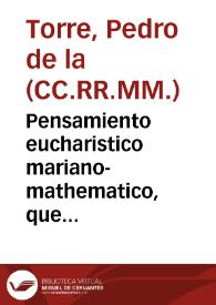 Pensamiento eucharistico mariano-mathematico, que consagrò al Cuerpo del Señor la ciudad de Granada, en su dia cinco de junio deste año de 1760...