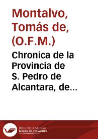 Chronica de la Provincia de S. Pedro de Alcantara, de Religiosos Menores Descalzos de la mas estrecha Regular Observancia de N.P.S. Francisco en los Reynos de Granada, y Murcia : primera parte