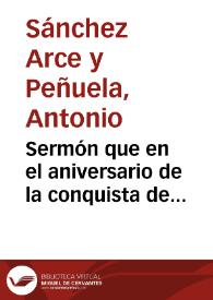 Sermón que en el aniversario de la conquista de Granada, por los Reyes Católicos predicó en esta Santa Apostólica y Metropolitana Iglesia Catedral el día 2 de enero de 1850