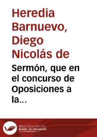 Sermón, que en el concurso de Oposiciones a la Canongia Magistal [sic] del Pulpito, que celebrò la Santa Iglesia Cathedral de Almeria, en el mes de Noviembre de este año passado de 1726