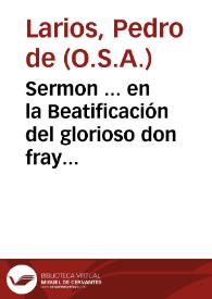 Sermon ... en la Beatificación del glorioso don fray Tomàs de Villanueua...