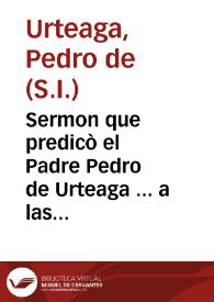 Sermon que predicò el Padre Pedro de Urteaga ... a las honras que hizo la gran ciudad de Seuilla al Catolico Rey Don Felipe III ... en tres de Iunio, año 1621