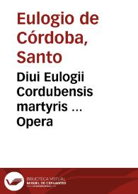 Diui Eulogii Cordubensis martyris ... Opera