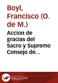Accion de gracias del Sacro y Supremo Consejo de Aragon y sermon, que se predicò a sus reales fiestas, celebradas en su Real Convento de N. Señora de la Merced, y Redentores, este año de MDCXXXVI...