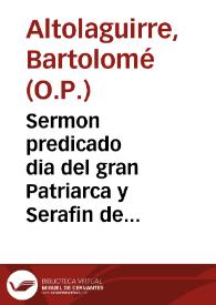 Sermon predicado dia del gran Patriarca y Serafin de la Iglesia S. Francisco, en su casa y grauissimo convento de la ciudad de Granada, descubierto el Santissimo Sacramento, a 4 de otubre de 1637