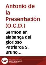 Sermon en alabança del glorioso Patriarca S. Bruno, predicado en la Real Cartuxa de Granada, el dia de su fiesta del año de 1638
