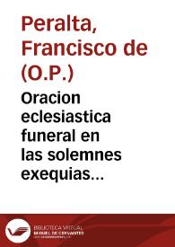 Oracion eclesiastica funeral en las solemnes exequias del principe de la poesia española frey Lope de Vega Carpio