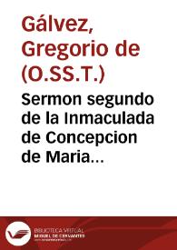 Sermon segundo de la Inmaculada de Concepcion de Maria S.S. Madre de Dios, y Señora Nuestra : predicado en la insigne cathedral de Malaga el año de 1659