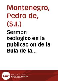 Sermon teologico en la publicacion de la Bula de la Santa Cruzada, Dominica octaua de la Epiphania