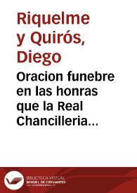 Oracion funebre en las honras que la Real Chancilleria de Granada hizo a su Presidente don Francisco de Robles y Villafañe ... el noueno dia de sus exequias