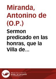 Sermon predicado en las honras, que la Villa de Carmona hizo, en la muerte ... de el Rey ... Philipo tercero ... este año de 1621