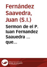 Sermon de el P. Iuan Fernandez Saauedra ... que predicò en deffensa del patronato del vnico patron de las Españas, Santiago, en la Iglesia del mismo S. Apostol, el dia de su gloriosa translacion, treinta de Diziembre de 1629