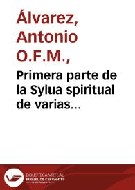 Primera parte de la Sylua spiritual de varias consideraciones, para entretenimiento del alma christiana