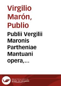 Publii Vergilii Maronis Partheniae Mantuani opera, post omnes omnium editiones nunc demum reuisa, et emaculatiora reddita
