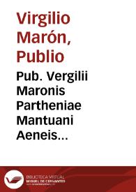 Pub. Vergilii Maronis Partheniae Mantuani Aeneis diuinum opus