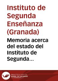 Memoria acerca del estado del Instituto de Segunda Enseñanza de la Provincia de Granada en el curso de 1871 a 1872