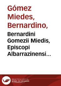 Bernardini Gomezii Miedis, Episcopi Albarrazinensis, De constantia siue de vero statu hominis, libri sex...