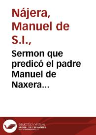Sermon que predicó el padre Manuel de Naxera predicador ... en las piadosas exequias que consagrò a la memoria del P. Iuan Eusebio Nieremberg el ... señor don Cristoual Crespi de Baldaura...